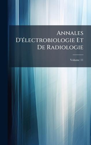 Annales D'Ã(c)lectrobiologie Et De Radiologie
