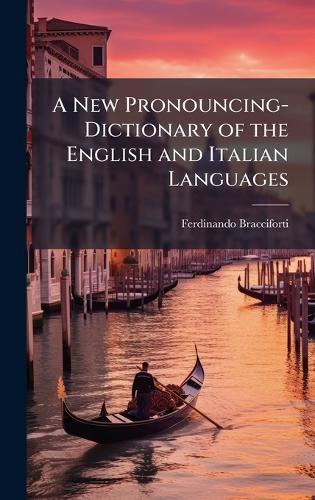 A New Pronouncing-Dictionary of the English and Italian Languages