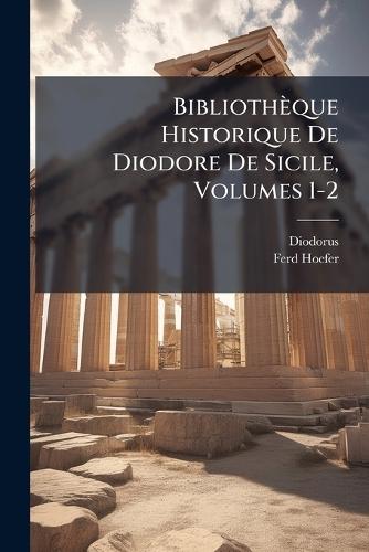 Bibliothèque Historique De Diodore De Sicile, Volumes 1-2