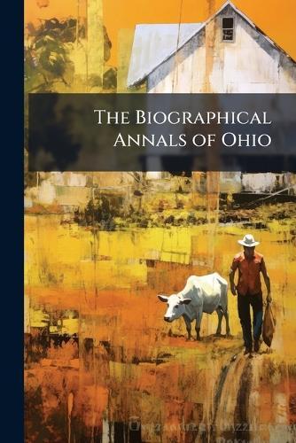 The Biographical Annals of Ohio
