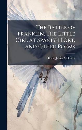 The Battle of Franklin, The Little Girl at Spanish Fort, and Other Poems