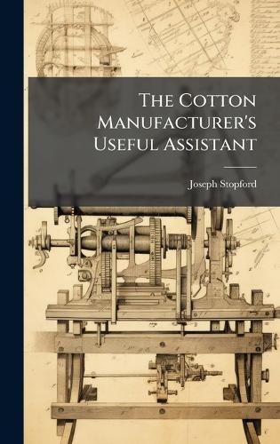 The Cotton Manufacturer's Useful Assistant
