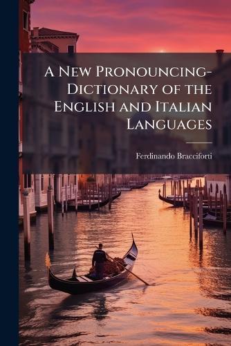 A New Pronouncing-Dictionary of the English and Italian Languages