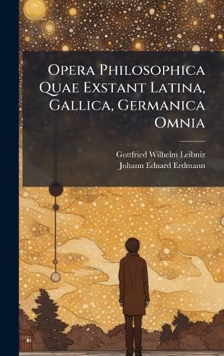 Opera Philosophica Quae Exstant Latina, Gallica, Germanica Omnia