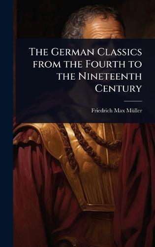 The German Classics from the Fourth to the Nineteenth Century