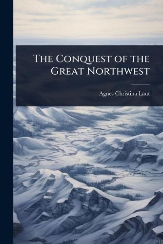 The Conquest of the Great Northwest