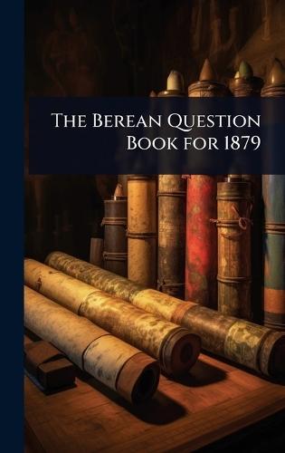 The Berean Question Book for 1879