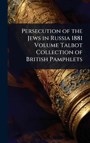 Persecution of the Jews in Russia 1881 Volume Talbot Collection of British Pamphlets