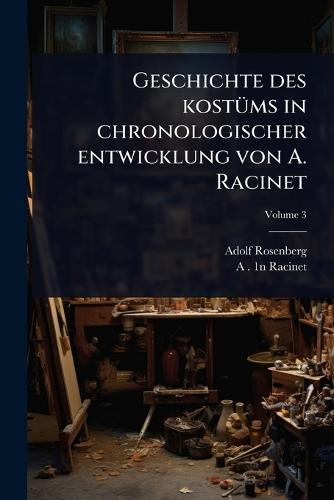 Geschichte des kostÃ1/4ms in chronologischer entwicklung von A. Racinet