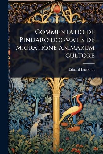Commentatio de Pindaro dogmatis de migratione animarum cultore