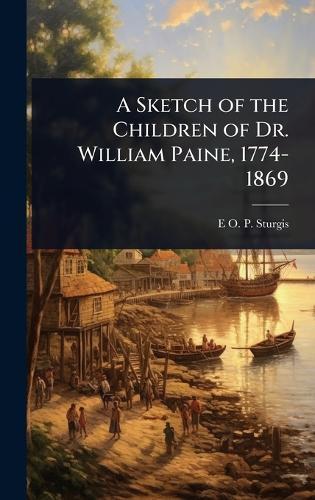 A Sketch of the Children of Dr. William Paine, 1774-1869