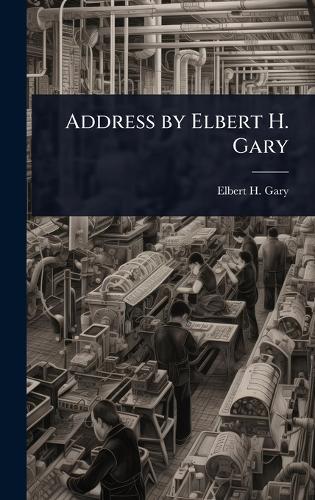 Address by Elbert H. Gary