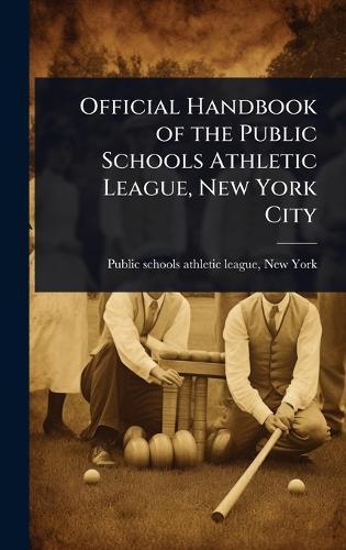 Official Handbook of the Public Schools Athletic League, New York City