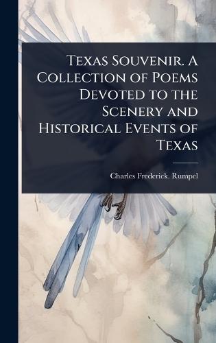 Texas Souvenir. A Collection of Poems Devoted to the Scenery and Historical Events of Texas