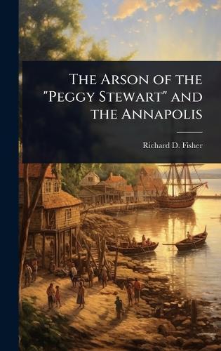The Arson of the ""Peggy Stewart"" and the Annapolis