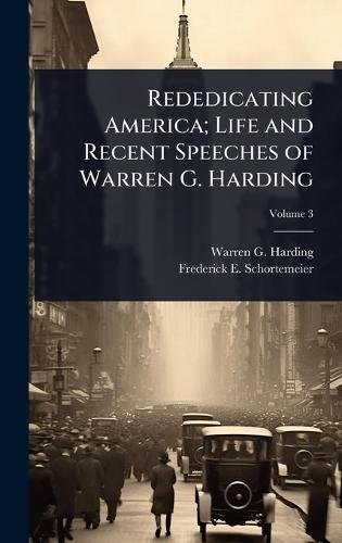 Rededicating America; Life and Recent Speeches of Warren G. Harding