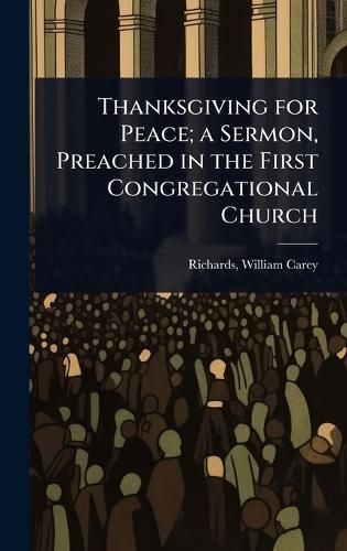 Thanksgiving for Peace; a Sermon, Preached in the First Congregational Church