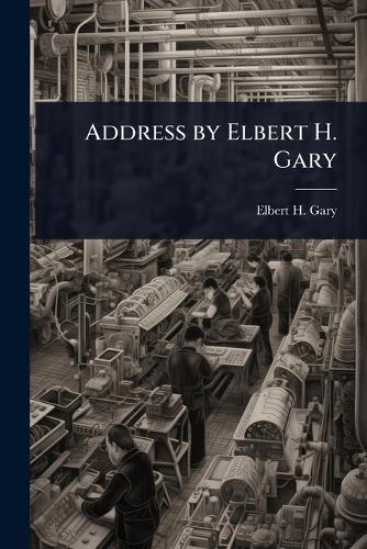 Address by Elbert H. Gary