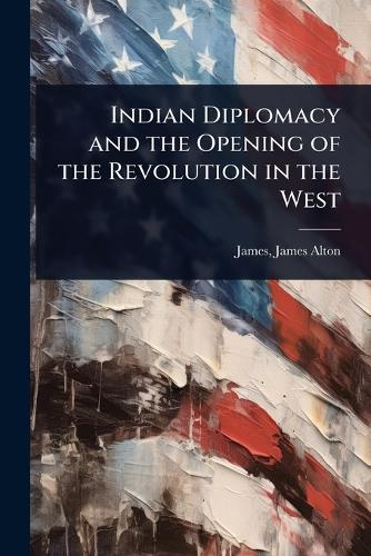Indian Diplomacy and the Opening of the Revolution in the West