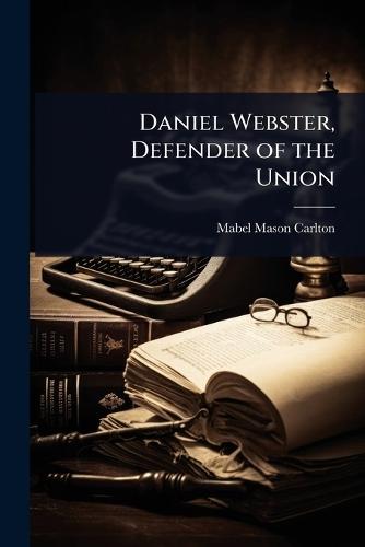 Daniel Webster, Defender of the Union