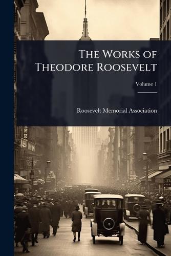The Works of Theodore Roosevelt