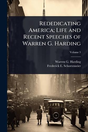 Rededicating America; Life and Recent Speeches of Warren G. Harding