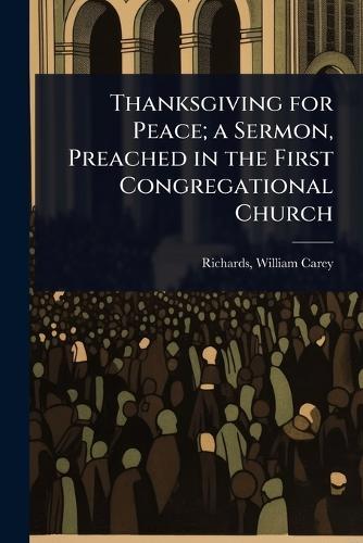 Thanksgiving for Peace; a Sermon, Preached in the First Congregational Church