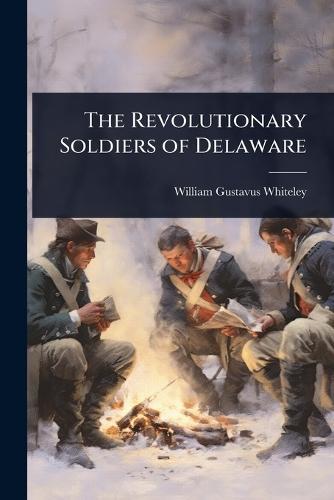 The Revolutionary Soldiers of Delaware