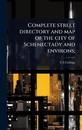 Complete street directory and map of the city of Schenectady and environs;