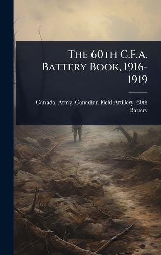 The 60th C.F.A. Battery Book, 1916-1919