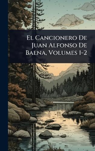 El Cancionero De Juan Alfonso De Baena, Volumes 1-2