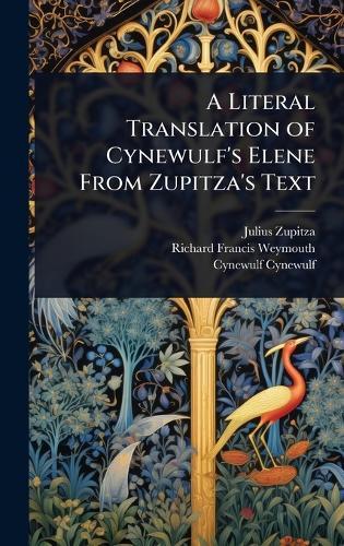 A Literal Translation of Cynewulf's Elene From Zupitza's Text