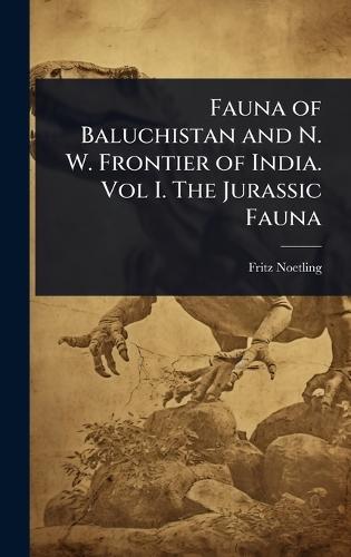 Fauna of Baluchistan and N. W. Frontier of India. Vol I. The Jurassic Fauna