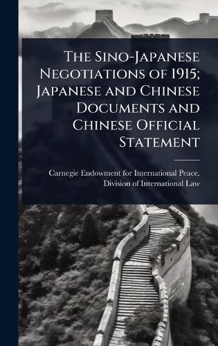The Sino-Japanese Negotiations of 1915; Japanese and Chinese Documents and Chinese Official Statement