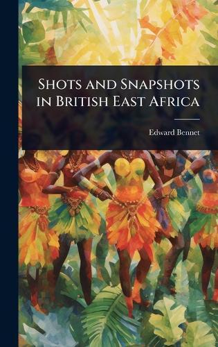 Shots and Snapshots in British East Africa