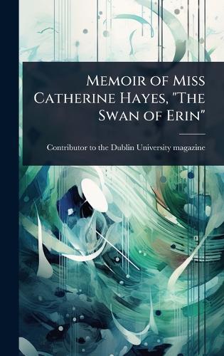 Memoir of Miss Catherine Hayes, ""The Swan of Erin""