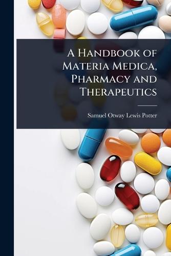 A Handbook of Materia Medica, Pharmacy and Therapeutics