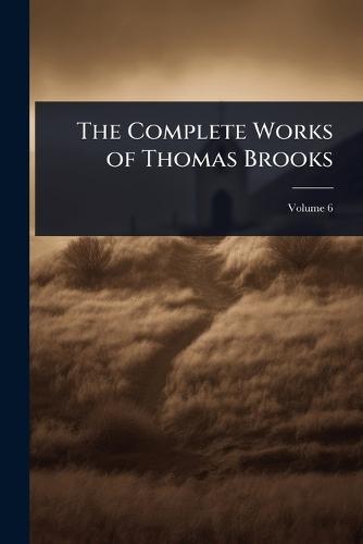 The Complete Works of Thomas Brooks