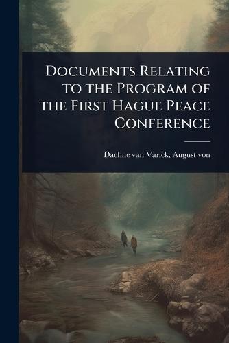 Documents Relating to the Program of the First Hague Peace Conference
