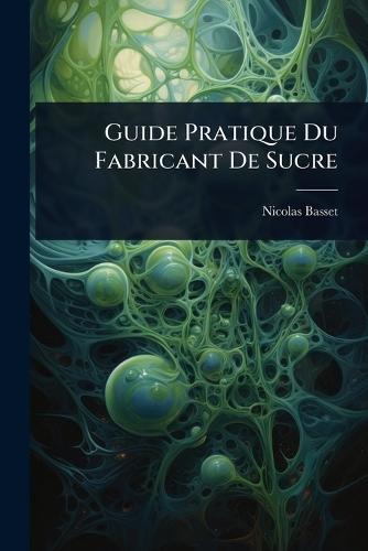 Guide Pratique Du Fabricant De Sucre