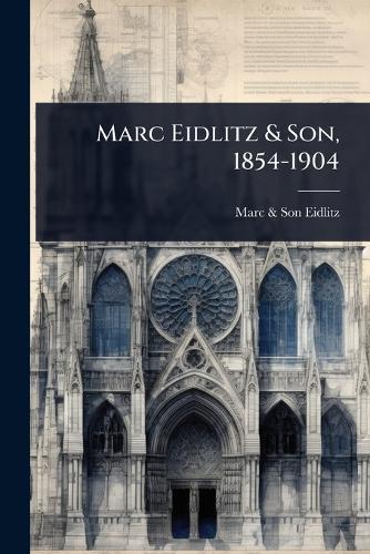 Marc Eidlitz & Son, 1854-1904