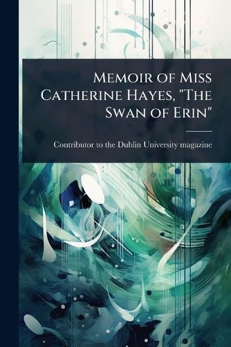 Memoir of Miss Catherine Hayes, ""The Swan of Erin""