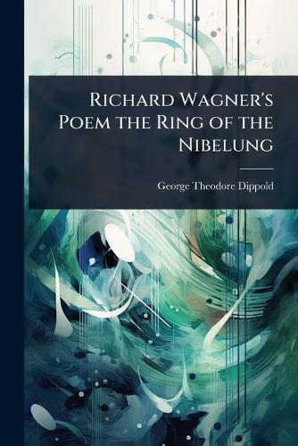 Richard Wagner's Poem the Ring of the Nibelung