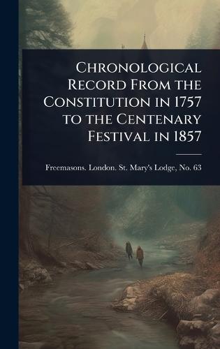 Chronological Record From the Constitution in 1757 to the Centenary Festival in 1857