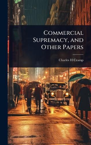Commercial Supremacy, and Other Papers