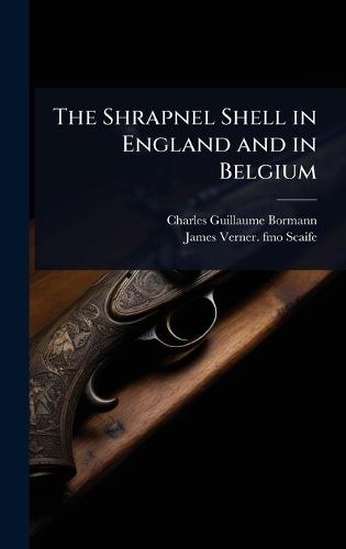 The Shrapnel Shell in England and in Belgium