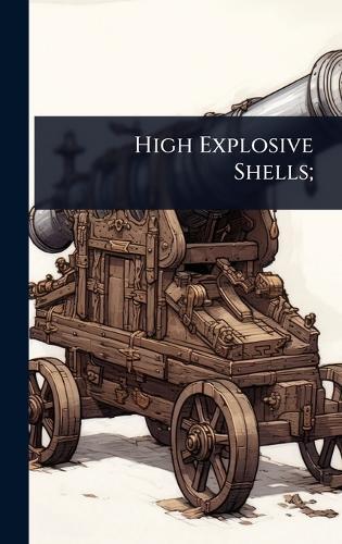 High Explosive Shells;
