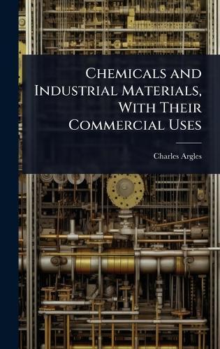 Chemicals and Industrial Materials, With Their Commercial Uses