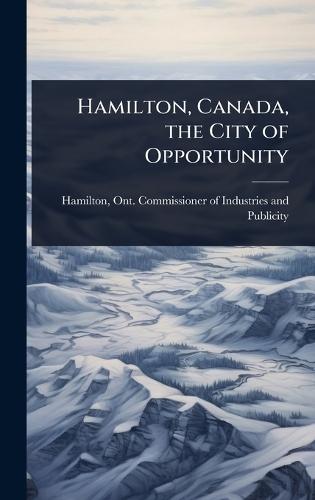 Hamilton, Canada, the City of Opportunity