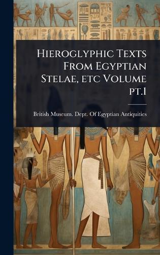 Hieroglyphic Texts From Egyptian Stelae, etc Volume pt.1